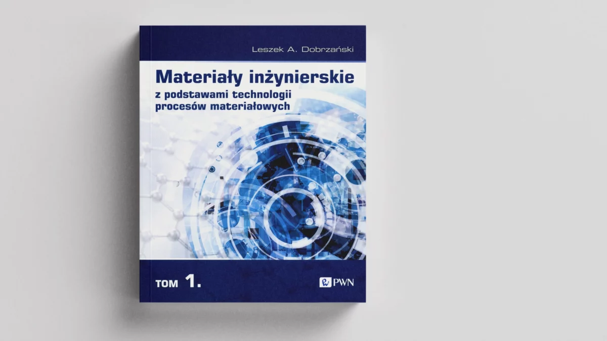 Materiały inżynierskie z podstawami technologii procesów materiałowych Tom 1